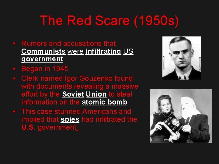 The Red Scare (1950 s) • Rumors and accusations that Communists were infiltrating US