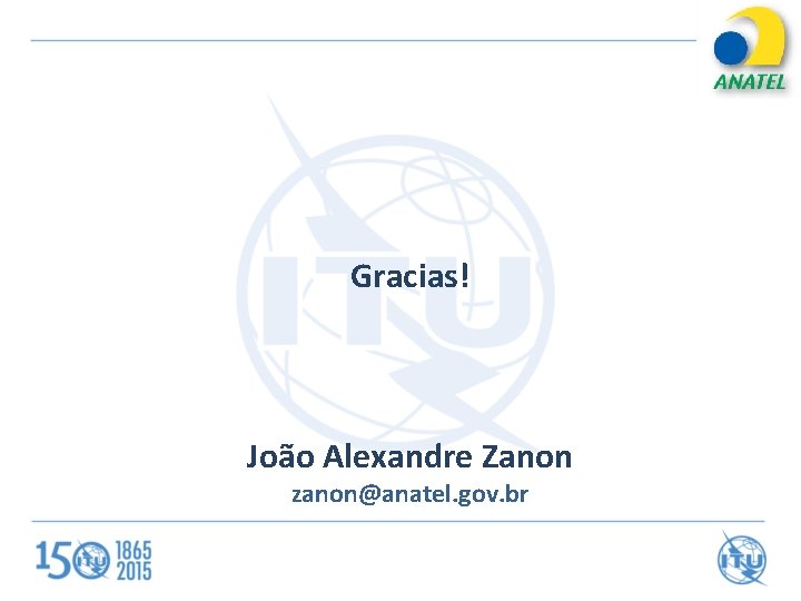 Gracias! João Alexandre Zanon zanon@anatel. gov. br 