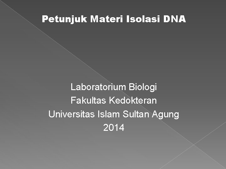 Petunjuk Materi Isolasi DNA Laboratorium Biologi Fakultas Kedokteran Universitas Islam Sultan Agung 2014 