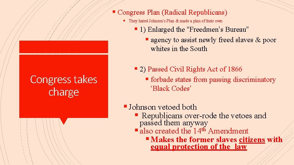 § Congress Plan (Radical Republicans) § They hated Johnson’s Plan & made a plan