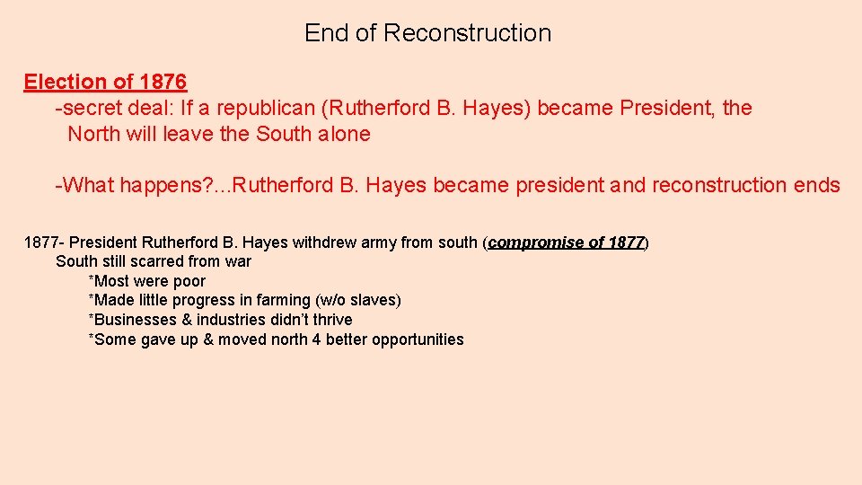 End of Reconstruction Election of 1876 -secret deal: If a republican (Rutherford B. Hayes)