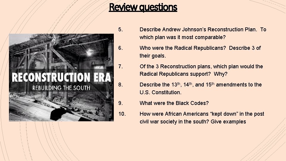 Review questions 5. Describe Andrew Johnson’s Reconstruction Plan. To which plan was it most
