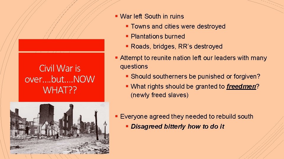 § War left South in ruins § Towns and cities were destroyed § Plantations