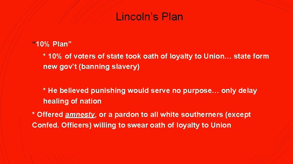 Lincoln’s Plan § “ 10% Plan” § * 10% of voters of state took