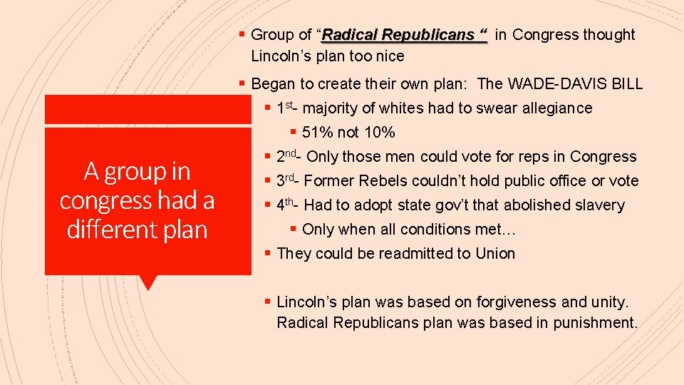 § Group of “Radical Republicans “ in Congress thought Lincoln’s plan too nice A
