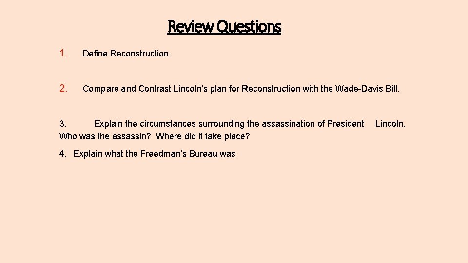 Review Questions 1. Define Reconstruction. 2. Compare and Contrast Lincoln’s plan for Reconstruction with