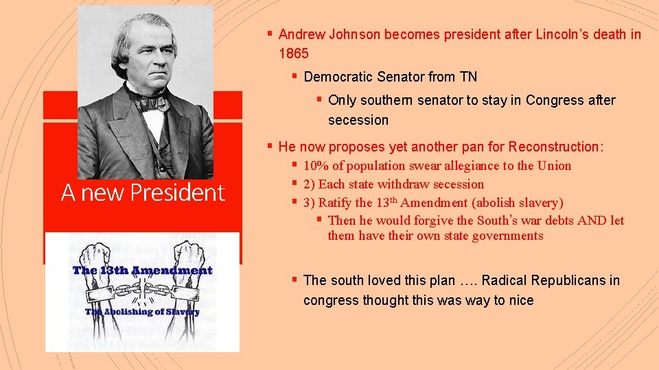 § Andrew Johnson becomes president after Lincoln’s death in 1865 § Democratic Senator from