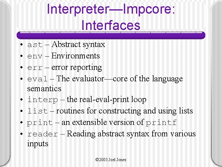 Interpreter—Impcore: Interfaces • • ast – Abstract syntax env – Environments err – error