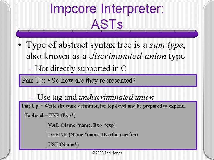 Impcore Interpreter: ASTs • Type of abstract syntax tree is a sum type, also