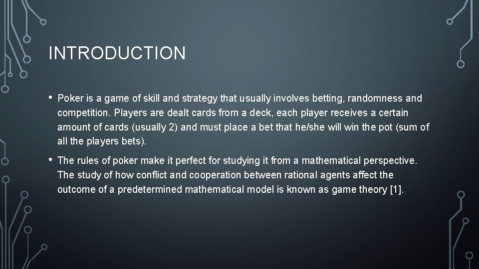 INTRODUCTION • Poker is a game of skill and strategy that usually involves betting,