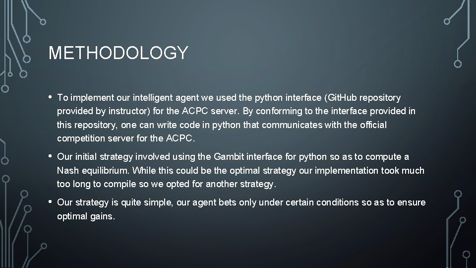 METHODOLOGY • To implement our intelligent agent we used the python interface (Git. Hub