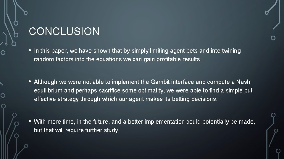 CONCLUSION • In this paper, we have shown that by simply limiting agent bets