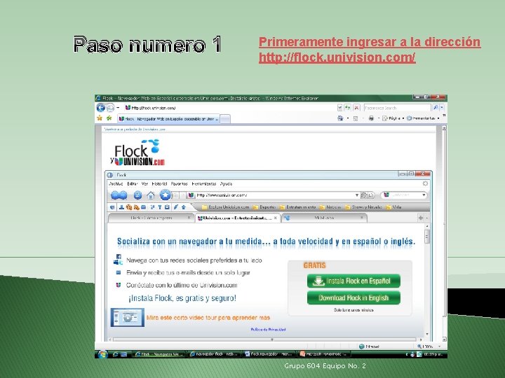 Paso numero 1 Primeramente ingresar a la dirección http: //flock. univision. com/ Grupo 604