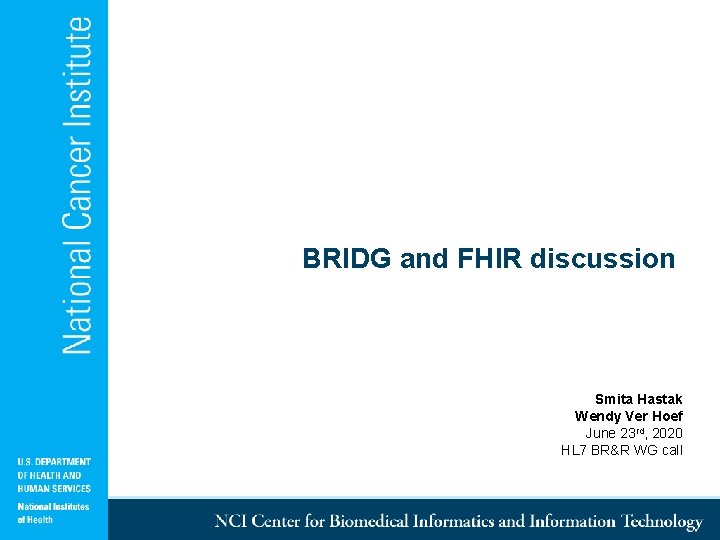 BRIDG and FHIR discussion Smita Hastak Wendy Ver Hoef June 23 rd, 2020 HL