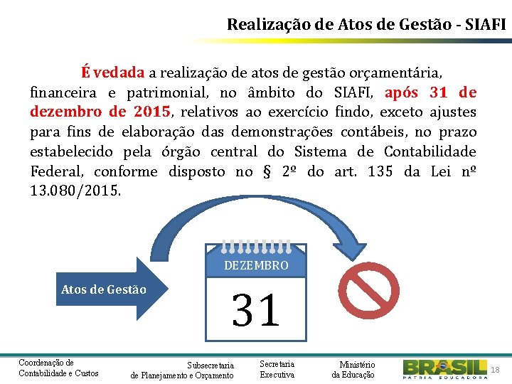 Realização de Atos de Gestão - SIAFI É vedada a realização de atos de