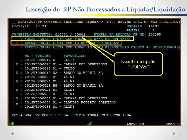 Inscrição de RP Não Processados a Liquidar/Liquidação Escolher a opção “TODAS” 7 