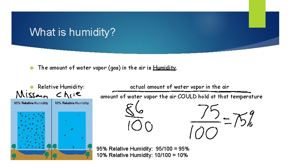 What is humidity? The amount of water vapor (gas) in the air is Humidity.