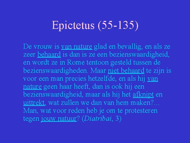 Epictetus (55 -135) De vrouw is van nature glad en bevallig, en als ze