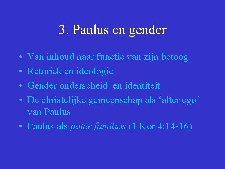 3. Paulus en gender • • Van inhoud naar functie van zijn betoog Retoriek