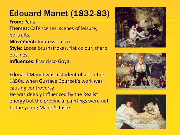 Edouard Manet (1832 -83) From: Paris Themes: Café scenes, scenes of leisure, portraits. Movement: