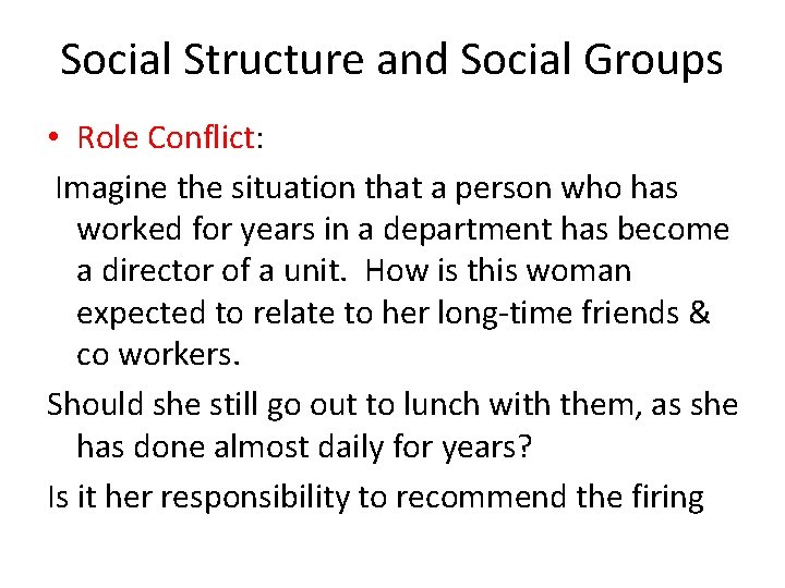 Social Structure and Social Groups • Role Conflict: Imagine the situation that a person