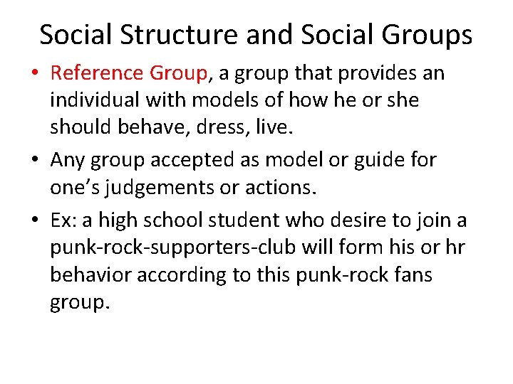 Social Structure and Social Groups • Reference Group, a group that provides an individual