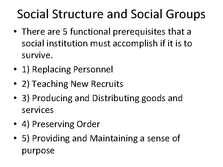 Social Structure and Social Groups • There are 5 functional prerequisites that a social
