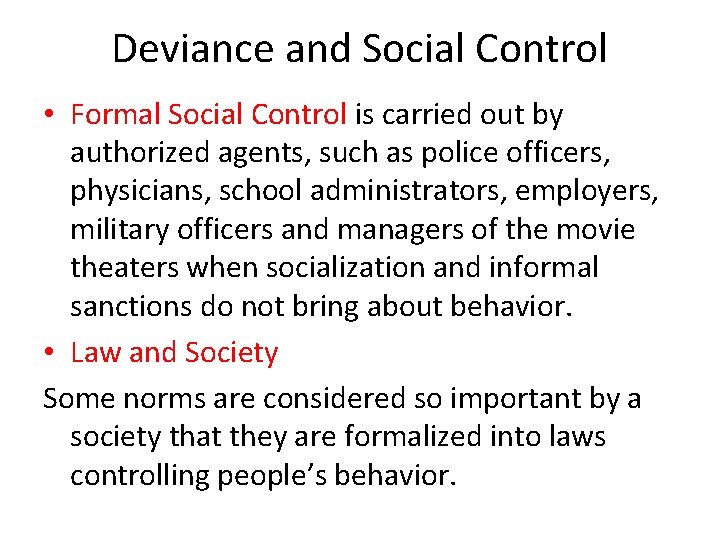 Deviance and Social Control • Formal Social Control is carried out by authorized agents,