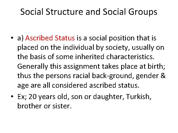 Social Structure and Social Groups • a) Ascribed Status is a social position that