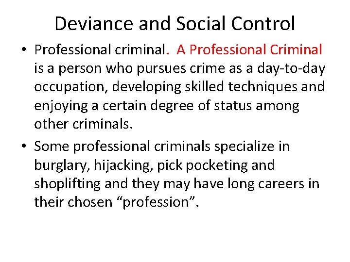 Deviance and Social Control • Professional criminal. A Professional Criminal is a person who