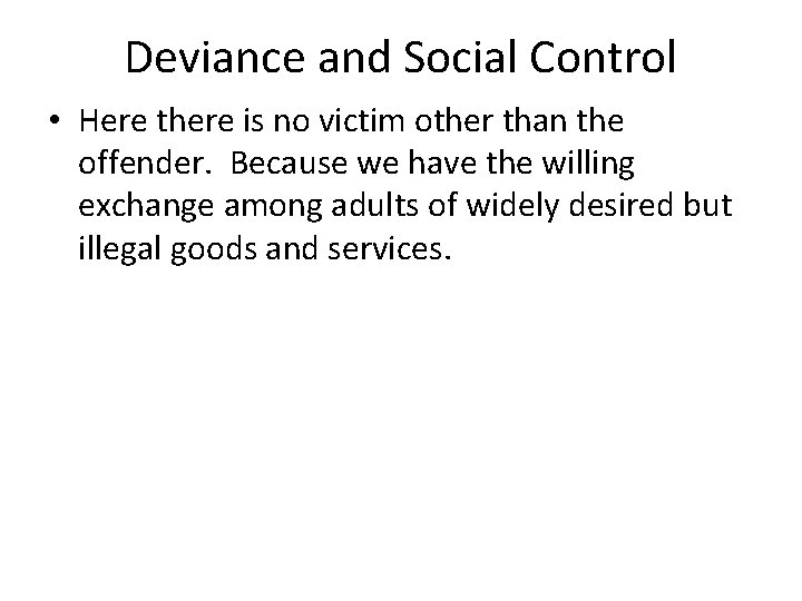 Deviance and Social Control • Here there is no victim other than the offender.