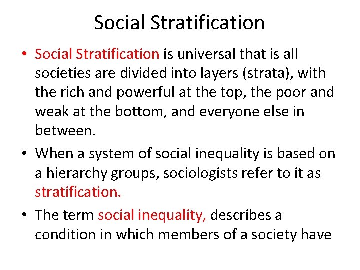 Social Stratification • Social Stratification is universal that is all societies are divided into