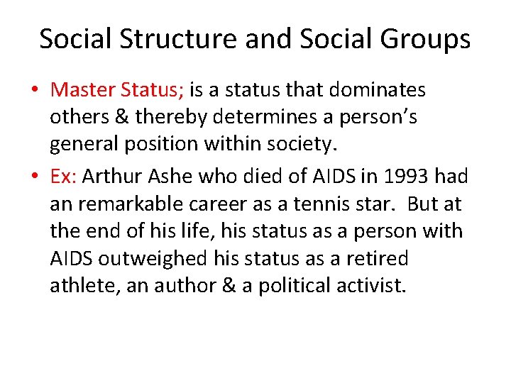 Social Structure and Social Groups • Master Status; is a status that dominates others