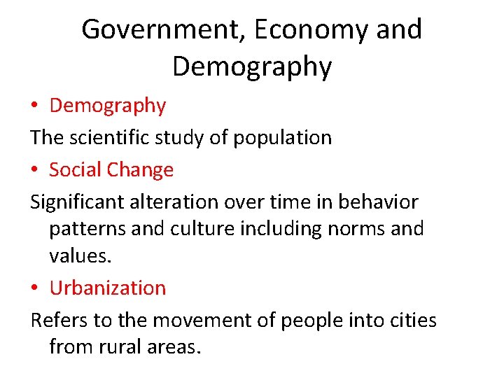 Government, Economy and Demography • Demography The scientific study of population • Social Change