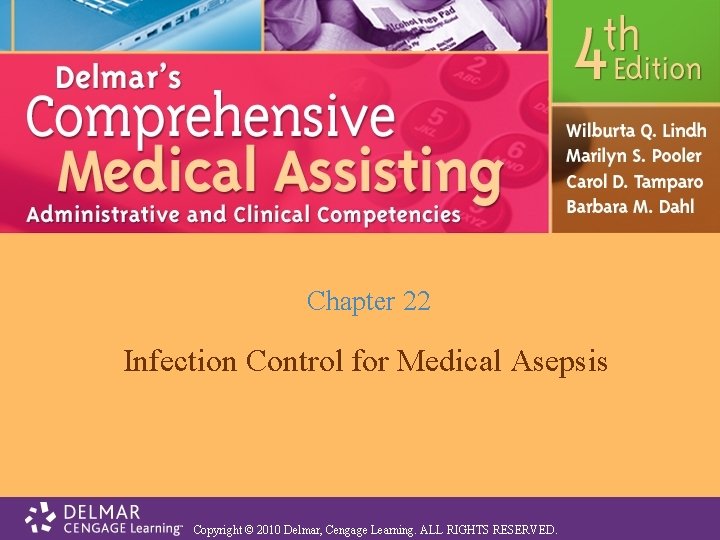 Chapter 22 Infection Control for Medical Asepsis Copyright © 2010 Delmar, Cengage Learning. ALL