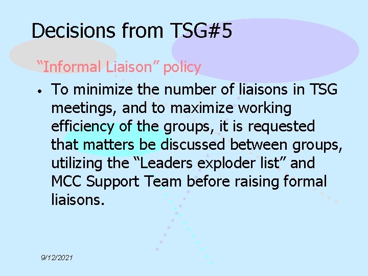 Decisions from TSG#5 “Informal Liaison” policy • To minimize the number of liaisons in