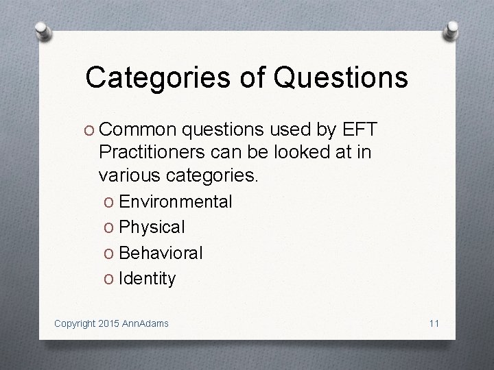 Categories of Questions O Common questions used by EFT Practitioners can be looked at