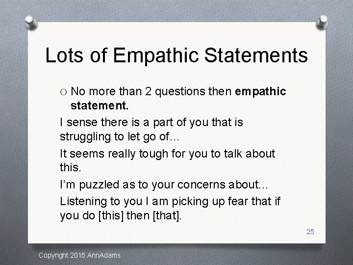 Lots of Empathic Statements O No more than 2 questions then empathic statement. I