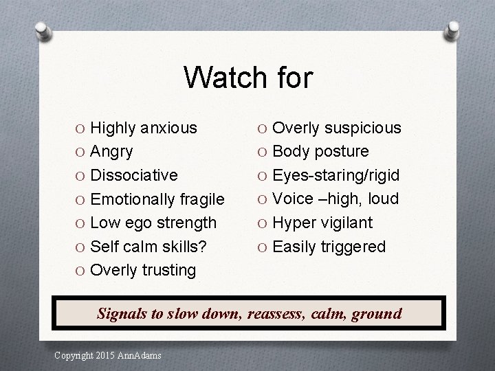 Watch for O Highly anxious O Overly suspicious O Angry O Body posture O