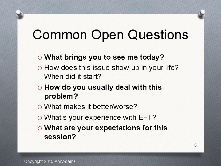 Common Open Questions O What brings you to see me today? O How does