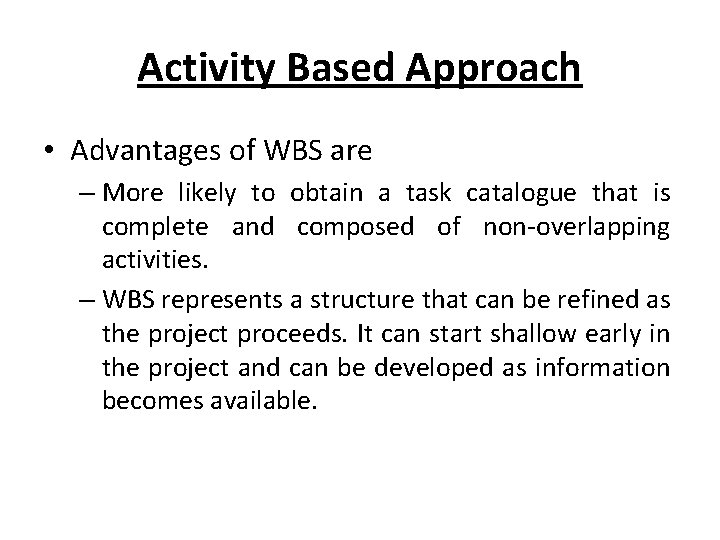 Activity Based Approach • Advantages of WBS are – More likely to obtain a Activity Based Approach • Advantages of WBS are – More likely to obtain a
