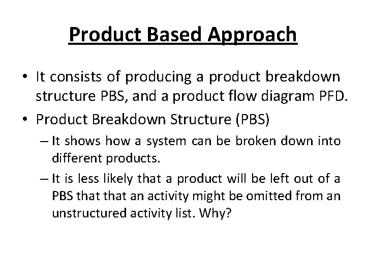 Product Based Approach • It consists of producing a product breakdown structure PBS, and Product Based Approach • It consists of producing a product breakdown structure PBS, and