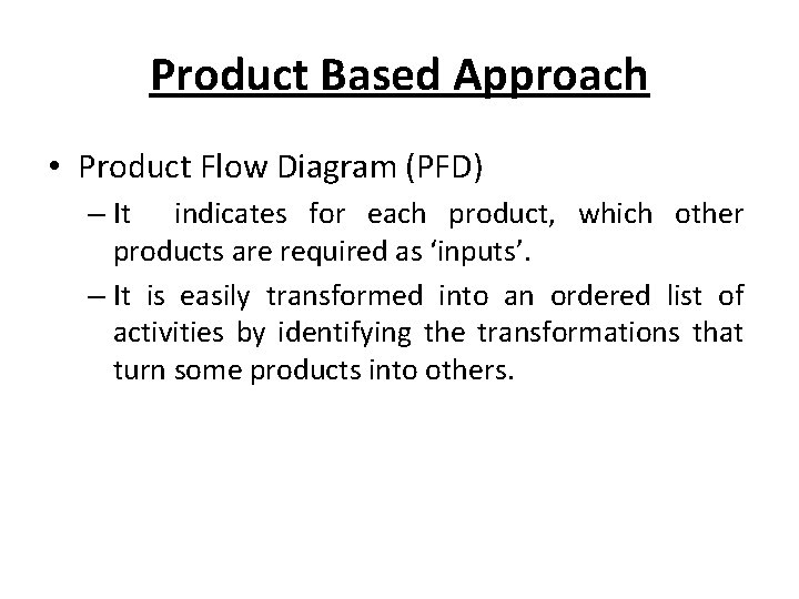 Product Based Approach • Product Flow Diagram (PFD) – It indicates for each product, Product Based Approach • Product Flow Diagram (PFD) – It indicates for each product,