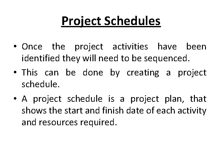 Project Schedules • Once the project activities have been identified they will need to Project Schedules • Once the project activities have been identified they will need to