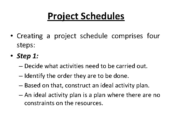 Project Schedules • Creating a project schedule comprises four steps: • Step 1: – Project Schedules • Creating a project schedule comprises four steps: • Step 1: –
