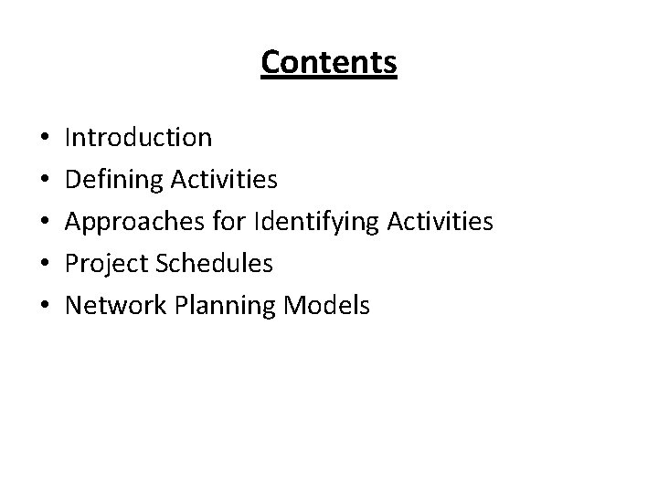 Contents • • • Introduction Defining Activities Approaches for Identifying Activities Project Schedules Network Contents • • • Introduction Defining Activities Approaches for Identifying Activities Project Schedules Network