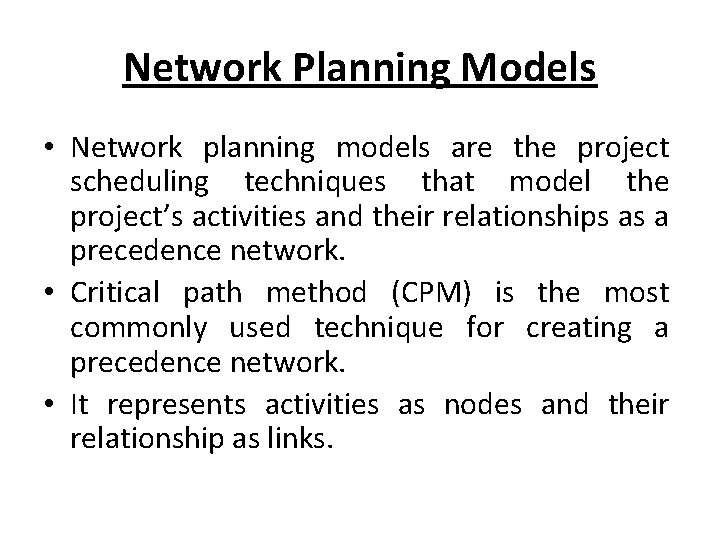 Network Planning Models • Network planning models are the project scheduling techniques that model Network Planning Models • Network planning models are the project scheduling techniques that model