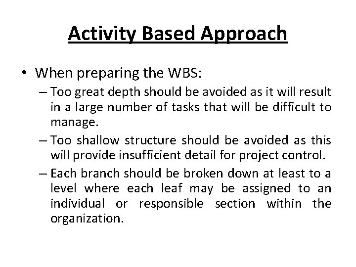 Activity Based Approach • When preparing the WBS: – Too great depth should be Activity Based Approach • When preparing the WBS: – Too great depth should be