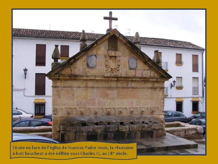 Située en face de l’église de Nuestro Padre Jesús, la «fontaine à huit bouches»