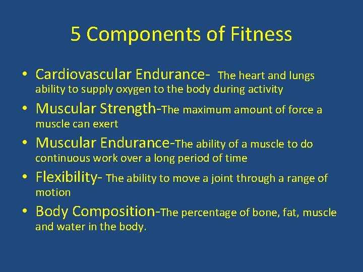 5 Components of Fitness • Cardiovascular Endurance- The heart and lungs ability to supply